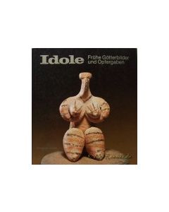 Idole. Fr&uuml;he G&ouml;tterbilder und Opfergaben. 