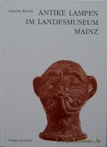 Kirsch, Annette, Antike Lampen im Landesmuseum Mainz Kirsch, Annette, Antike Lampen im Landesmuseum Mainz